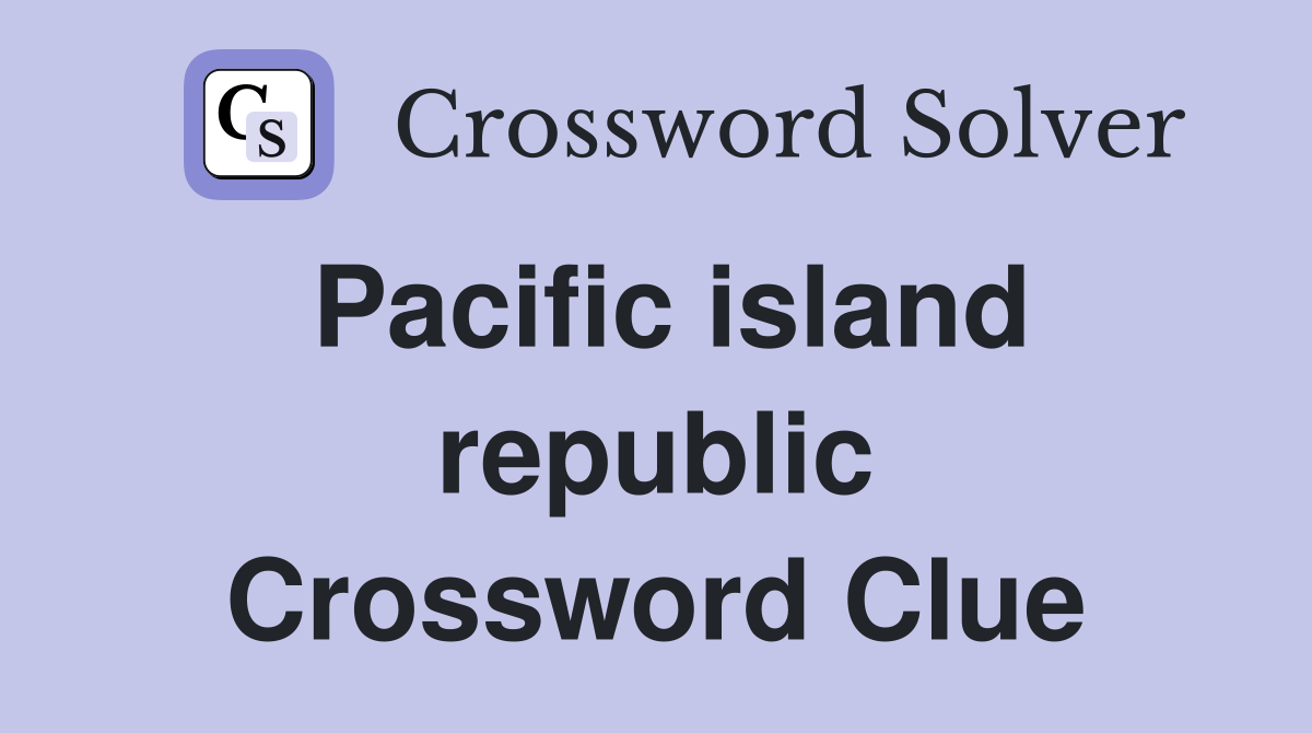 Pacific island republic Crossword Clue