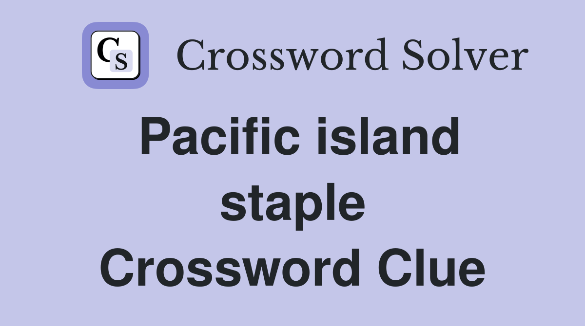 Pacific island staple Crossword Clue