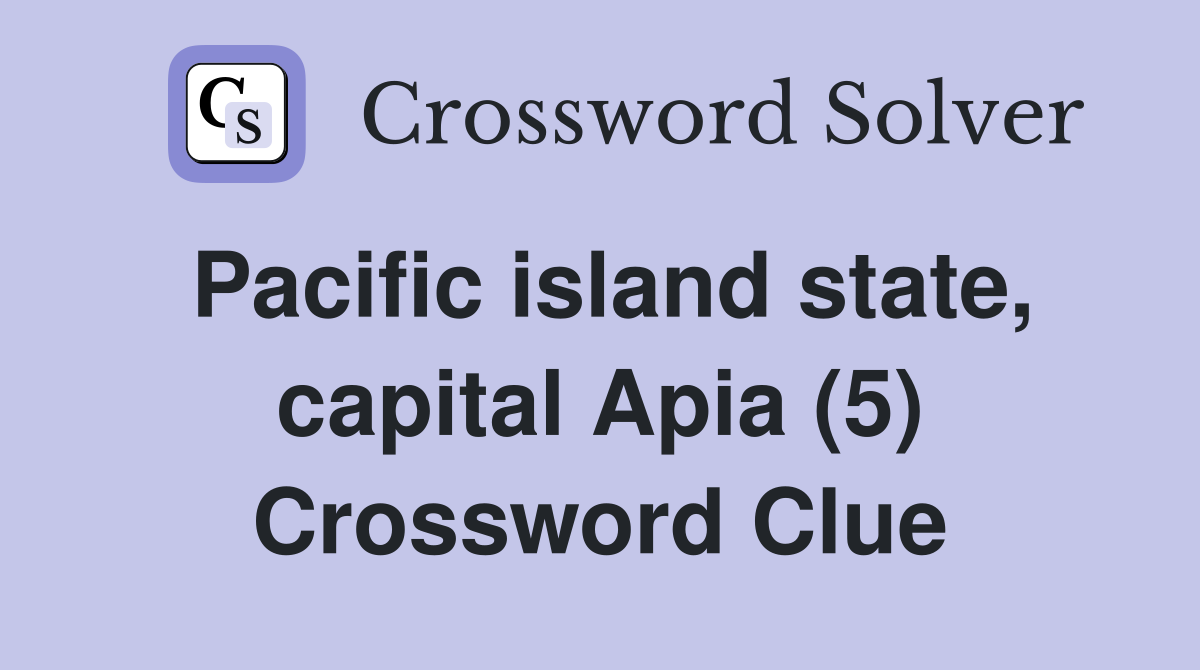 Pacific island state, capital Apia (5) Crossword Clue