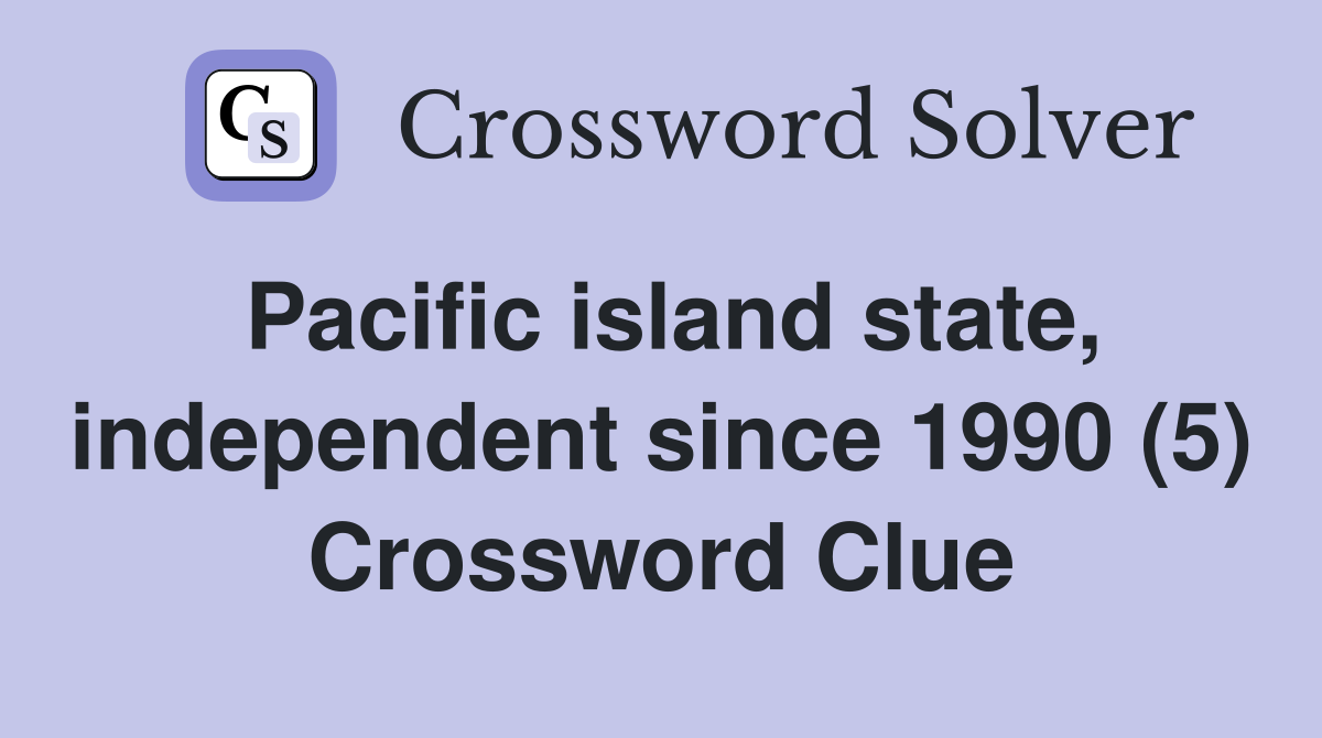 Pacific island state, independent since 1990 (5) Crossword Clue
