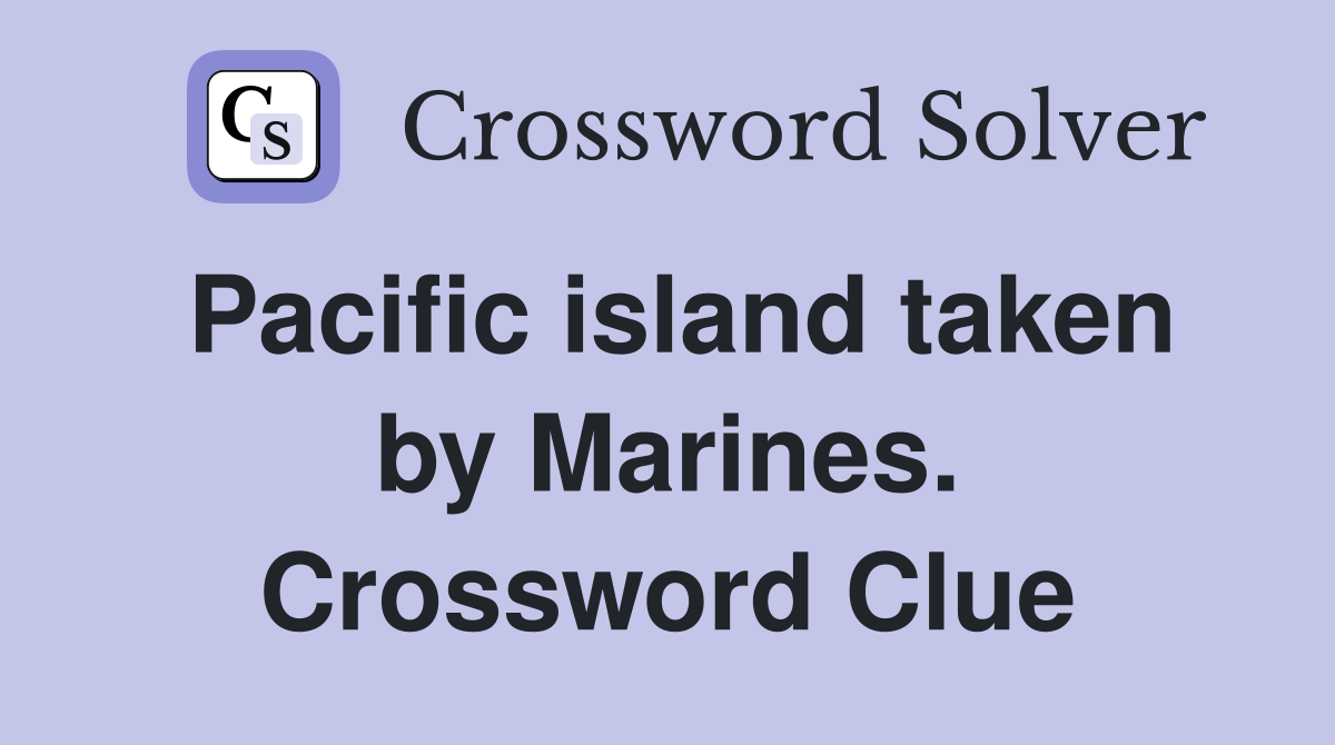 Pacific island taken by Marines. Crossword Clue