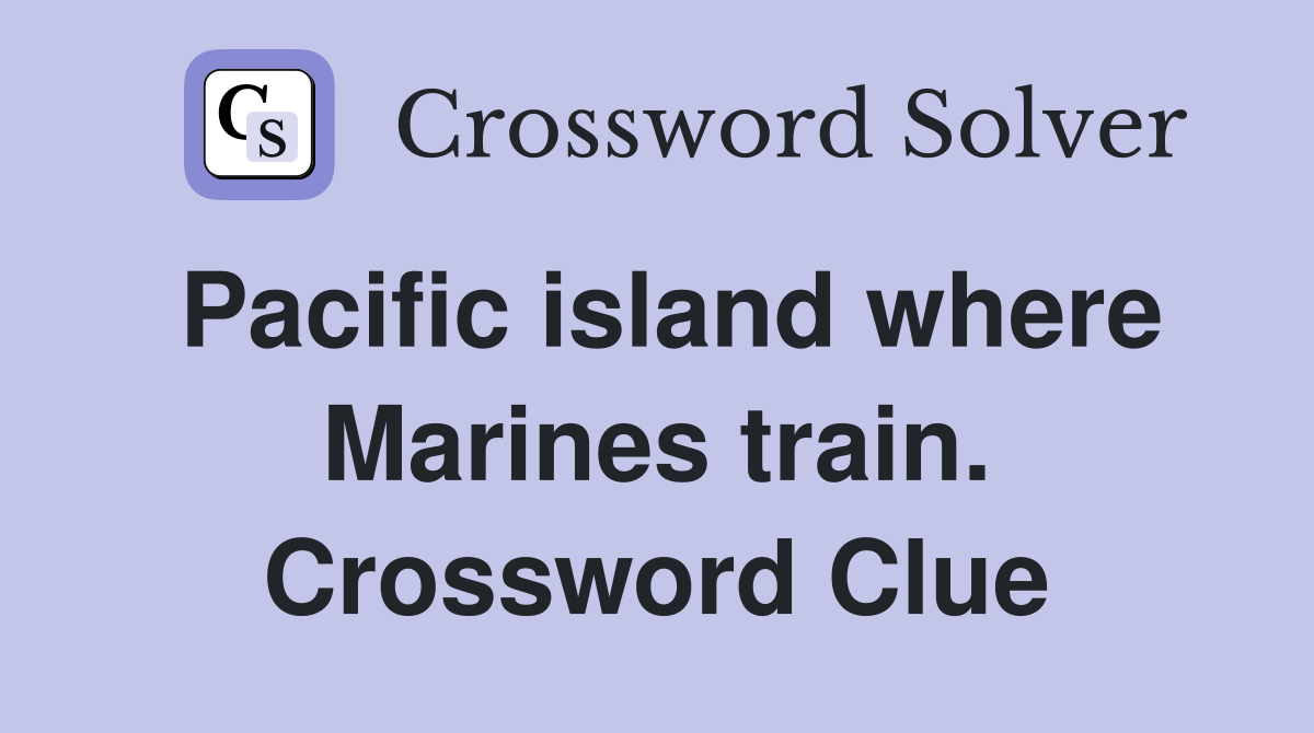 Pacific island where Marines train. Crossword Clue