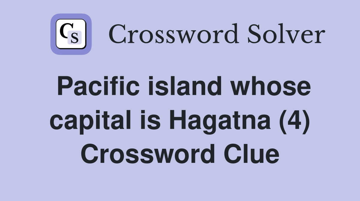 Pacific island whose capital is Hagatna (4) Crossword Clue