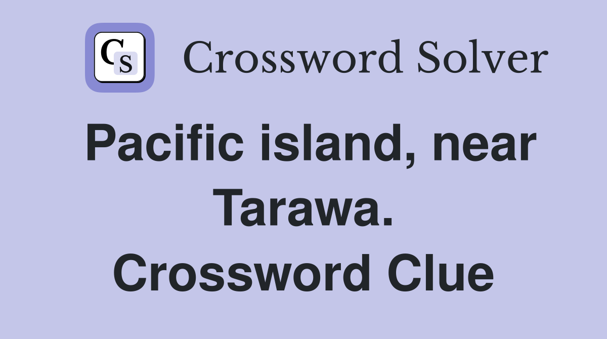 Pacific island, near Tarawa. Crossword Clue
