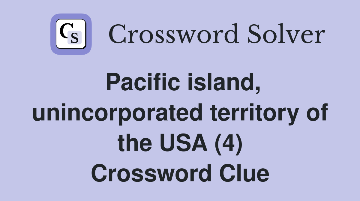 Pacific island, unincorporated territory of the USA (4) Crossword Clue