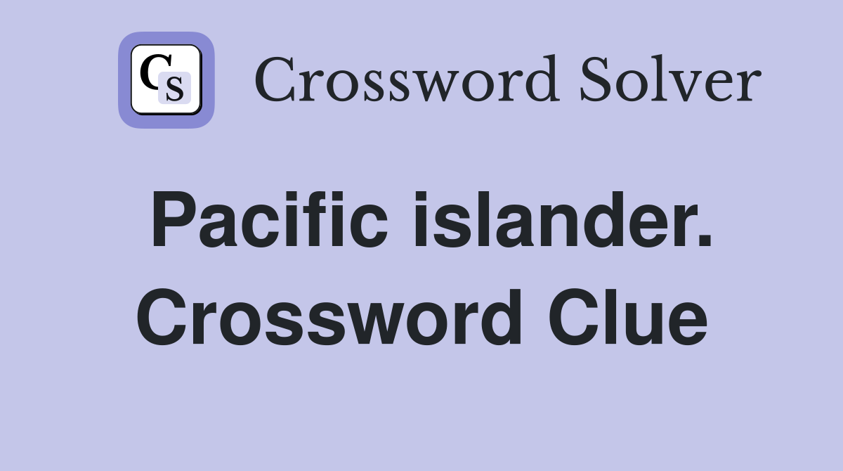 Pacific islander. Crossword Clue
