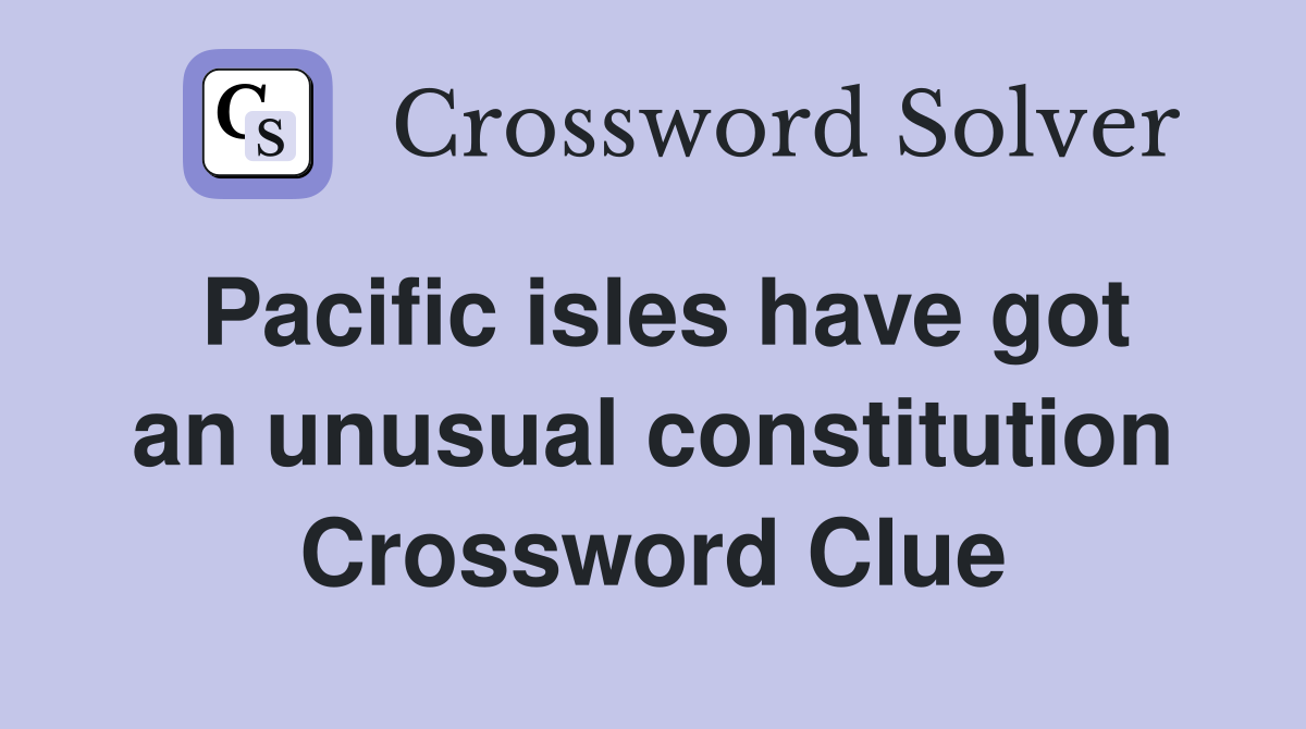 Pacific isles have got an unusual constitution Crossword Clue
