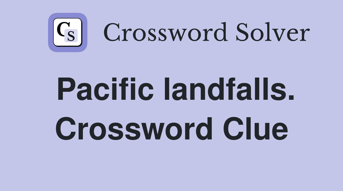 Pacific landfalls. Crossword Clue