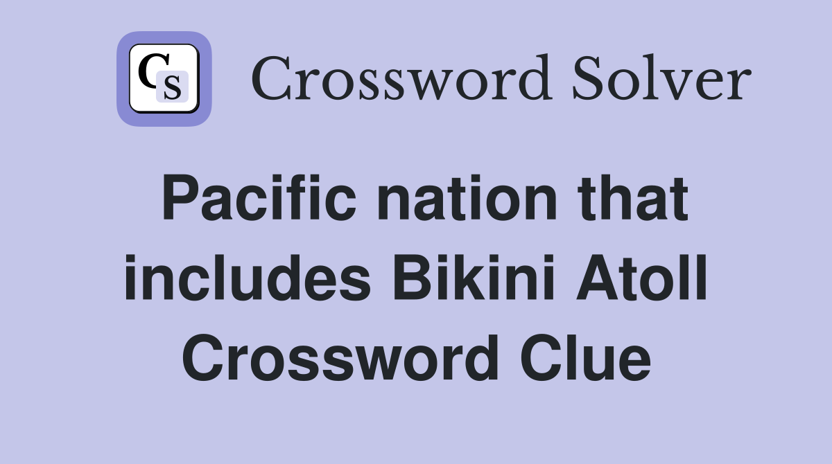 Pacific nation that includes Bikini Atoll Crossword Clue
