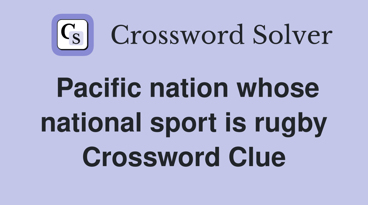 Pacific nation whose national sport is rugby Crossword Clue