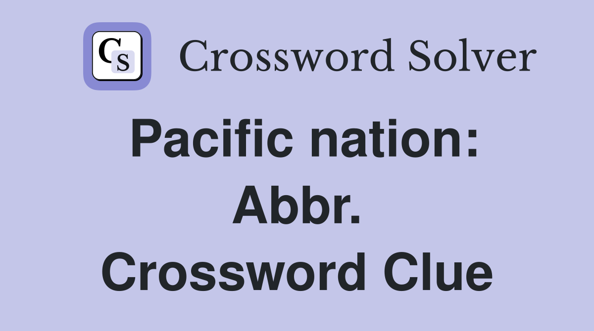 Pacific nation: Abbr. Crossword Clue