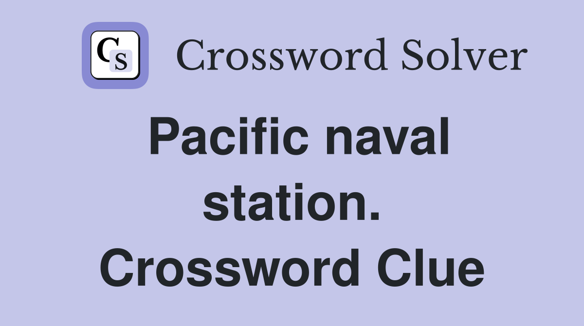 Pacific naval station. Crossword Clue