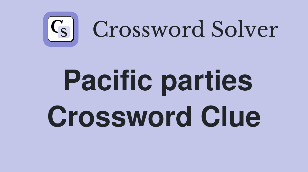 Pacific parties Crossword Clue