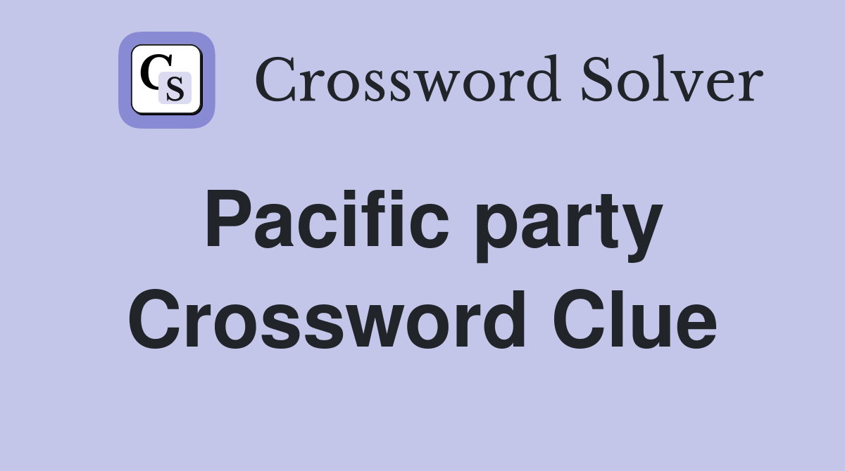 Pacific party Crossword Clue