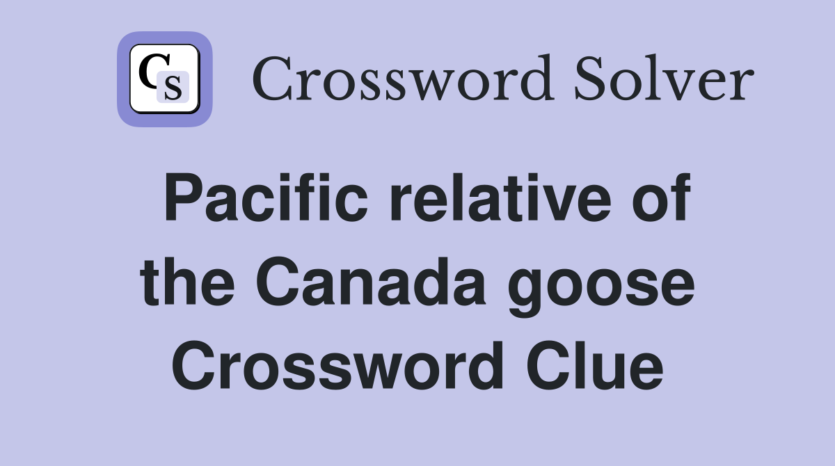 Pacific relative of the Canada goose Crossword Clue