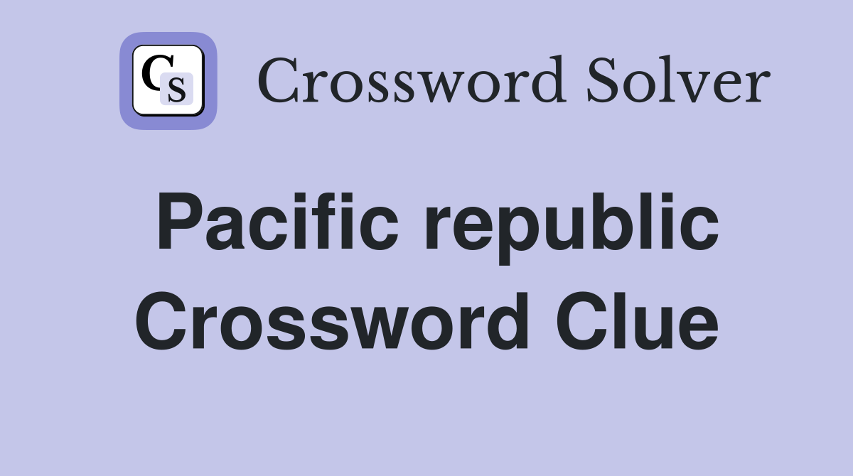 Pacific republic Crossword Clue