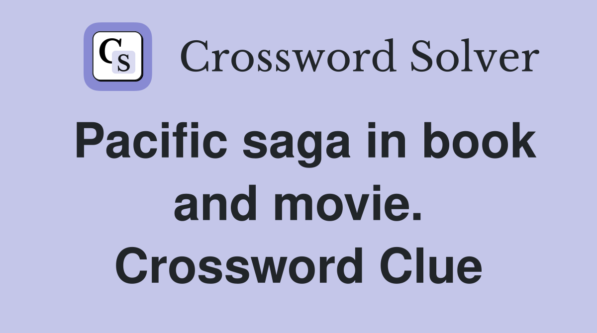Pacific saga in book and movie. Crossword Clue
