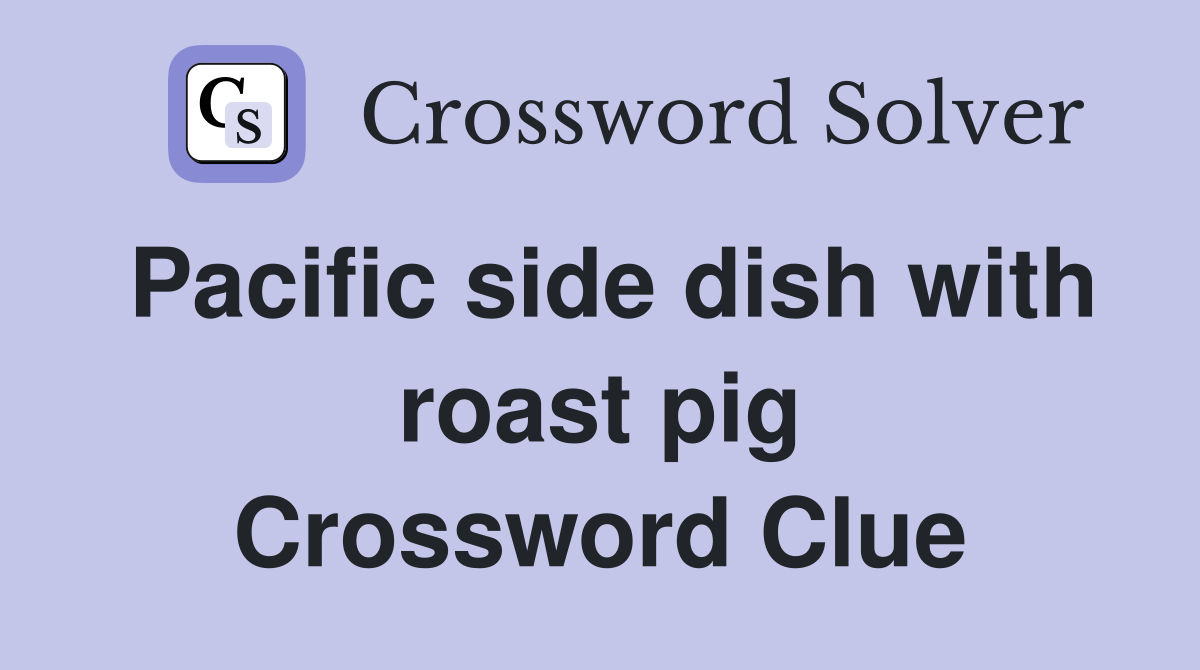 Pacific side dish with roast pig Crossword Clue