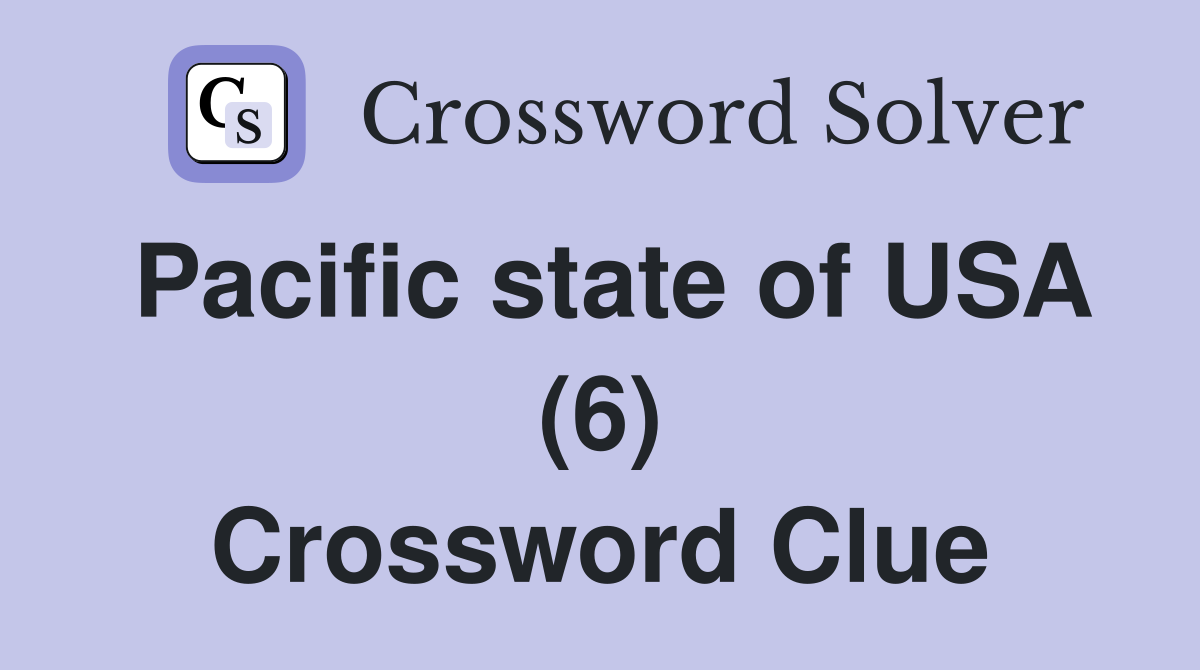 Pacific state of USA (6) Crossword Clue