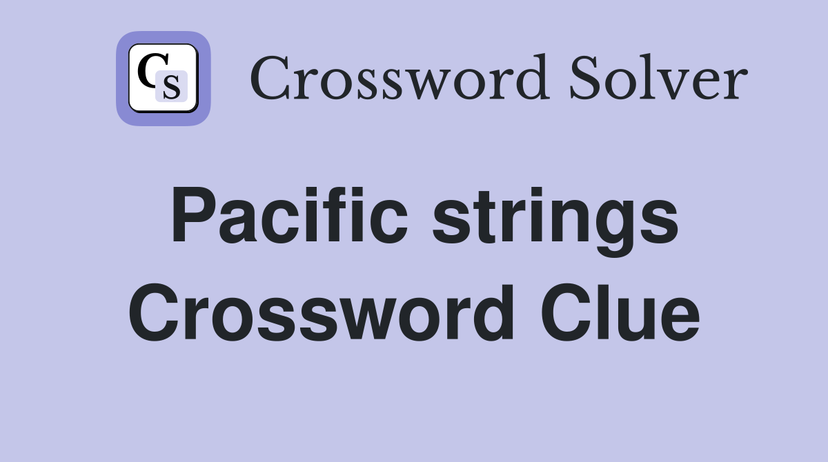 Pacific strings Crossword Clue