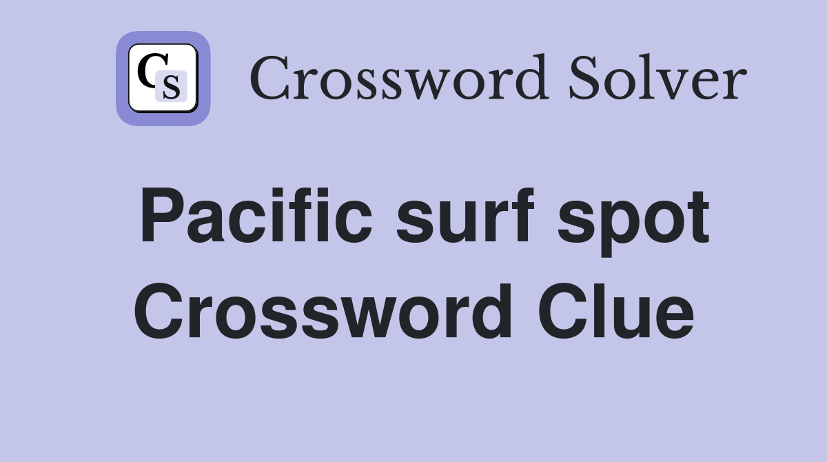 Pacific surf spot Crossword Clue
