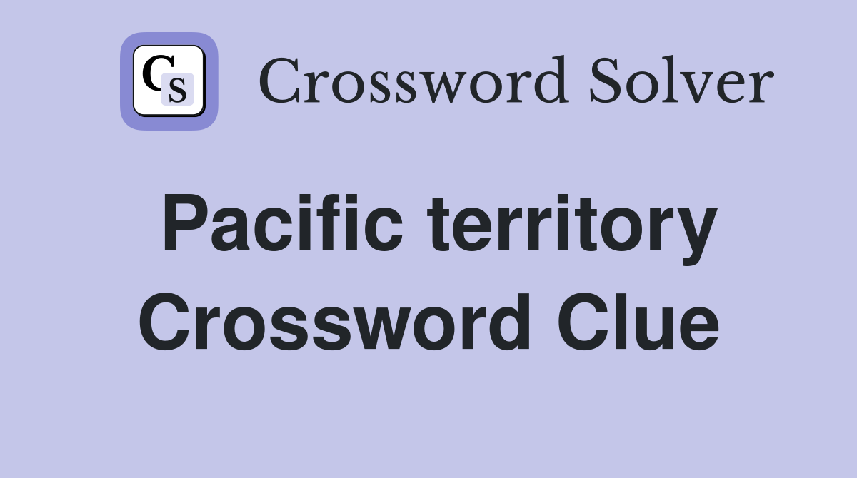 Pacific territory Crossword Clue