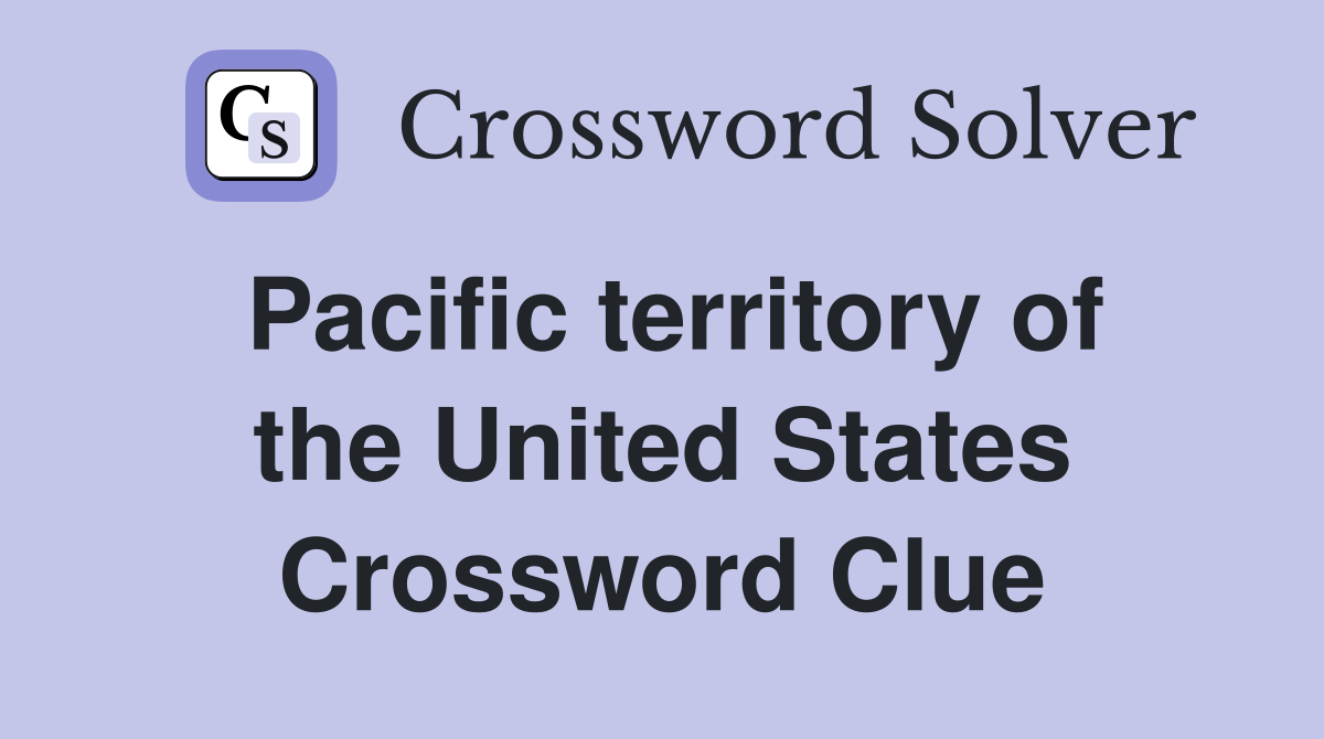 Pacific territory of the United States Crossword Clue