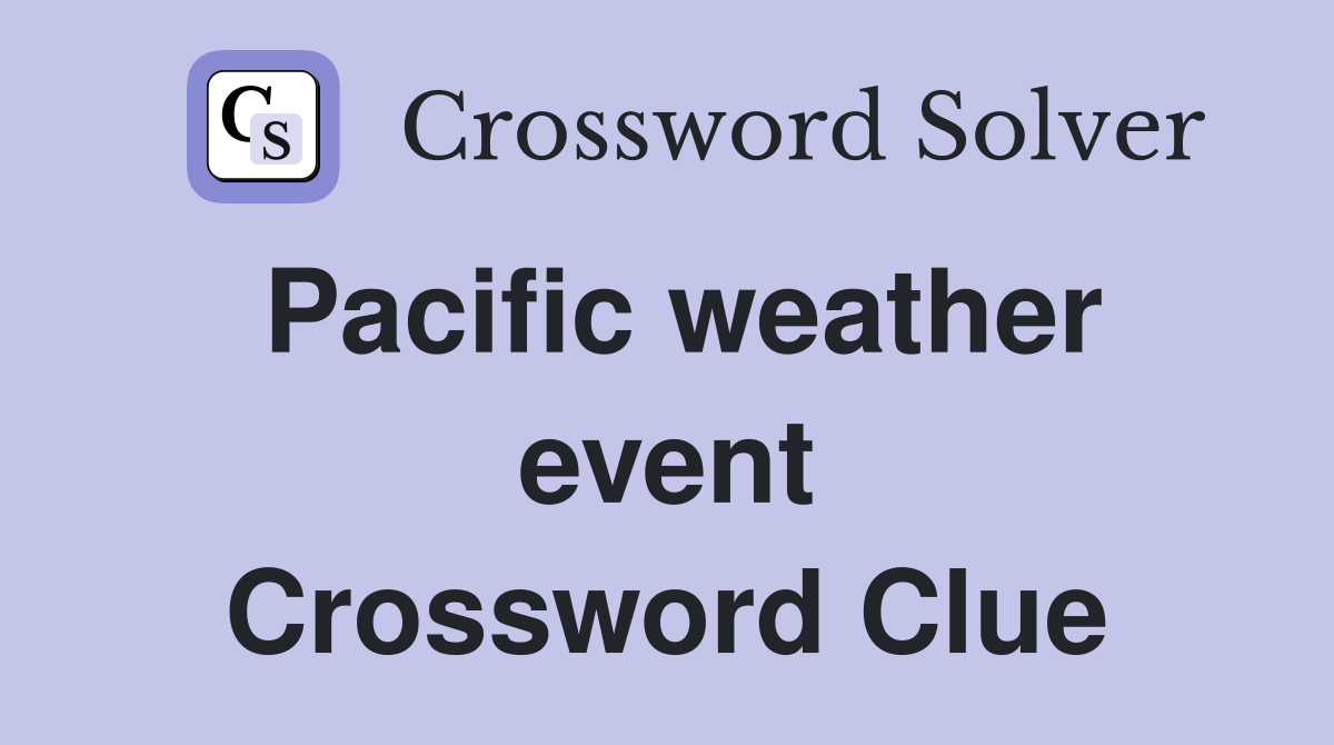 Pacific weather event Crossword Clue