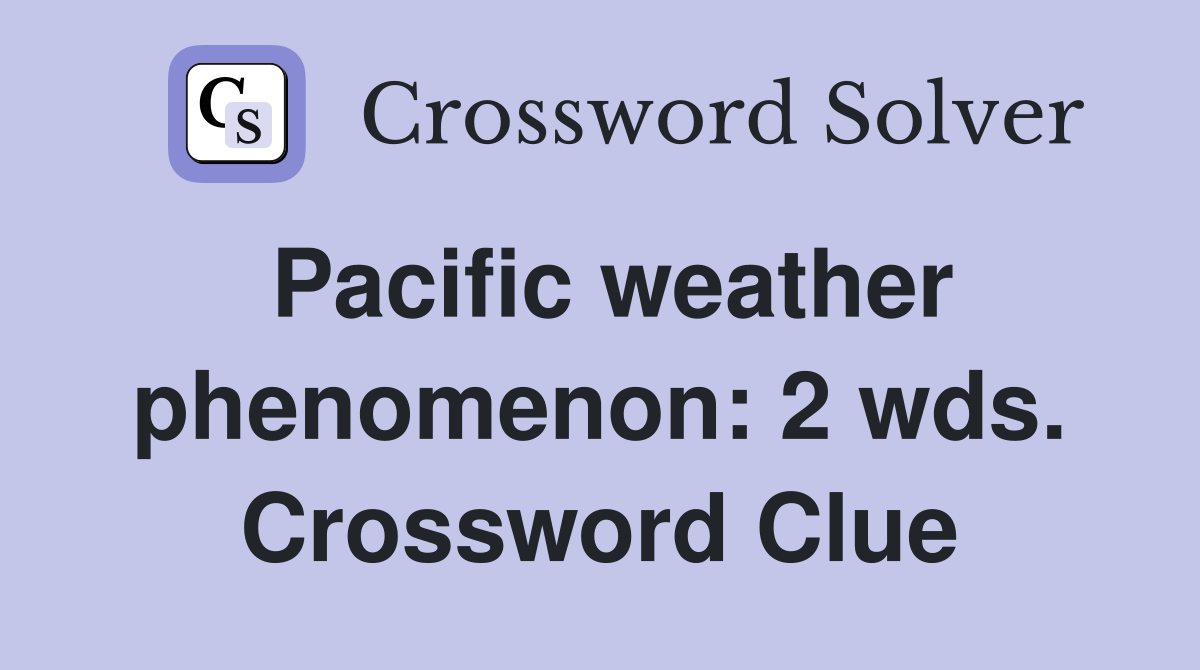 Pacific weather phenomenon: 2 wds. Crossword Clue