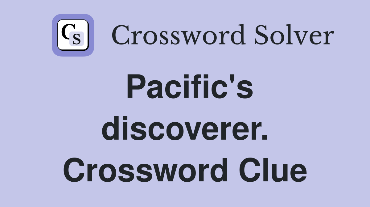 Pacific's discoverer. Crossword Clue