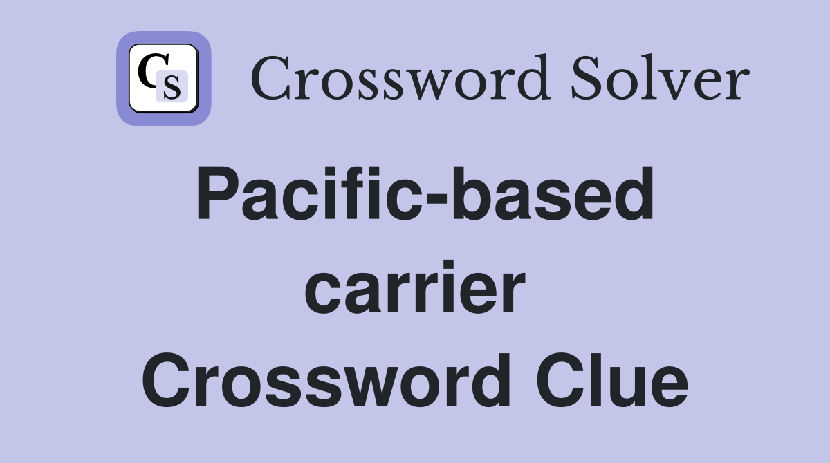 Pacific-based carrier Crossword Clue