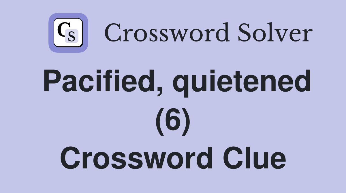 Pacified, quietened (6) Crossword Clue
