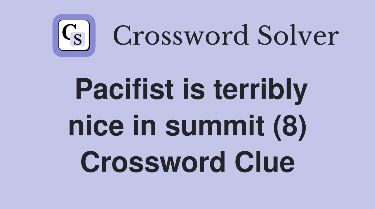 Pacifist is terribly nice in summit (8) Crossword Clue