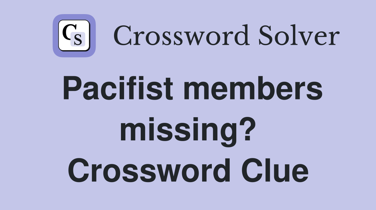 Pacifist members missing? Crossword Clue