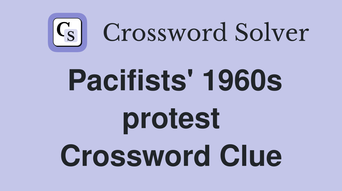 Pacifists' 1960s protest Crossword Clue
