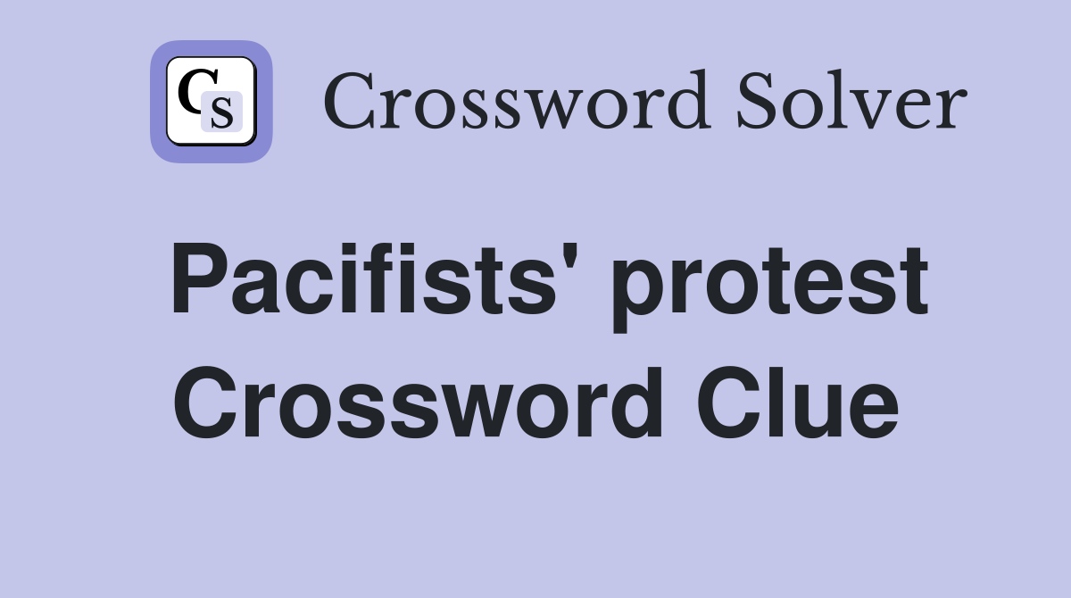 Pacifists' protest Crossword Clue