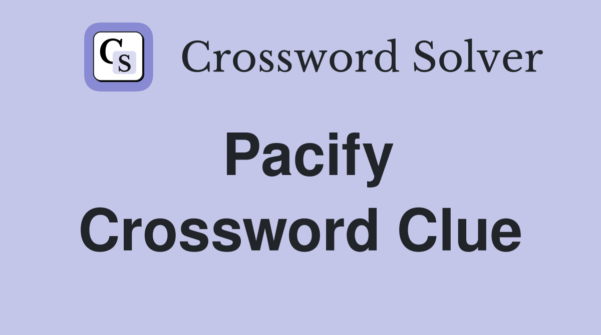 Pacify Crossword Clue