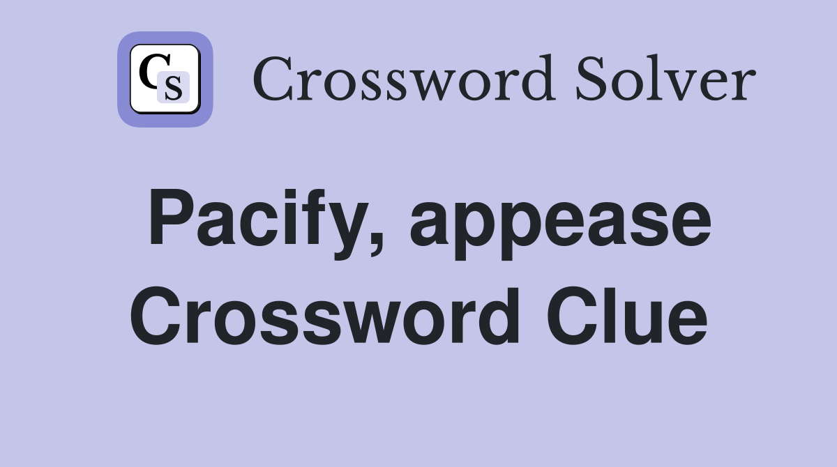 Pacify, appease Crossword Clue