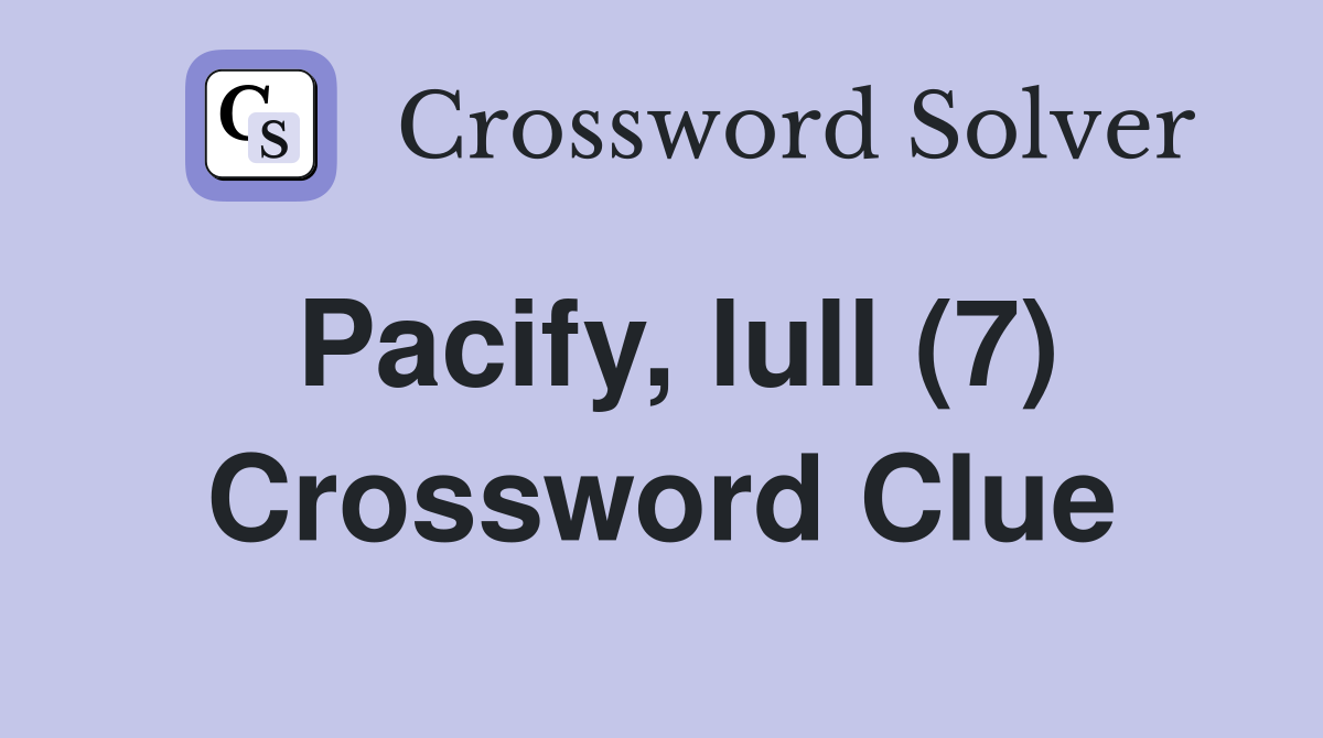 Pacify, lull (7) Crossword Clue