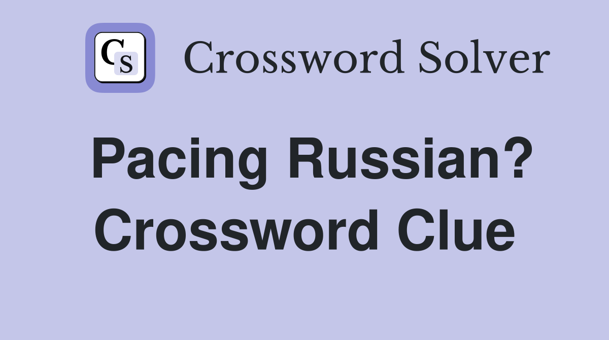 Pacing Russian? Crossword Clue