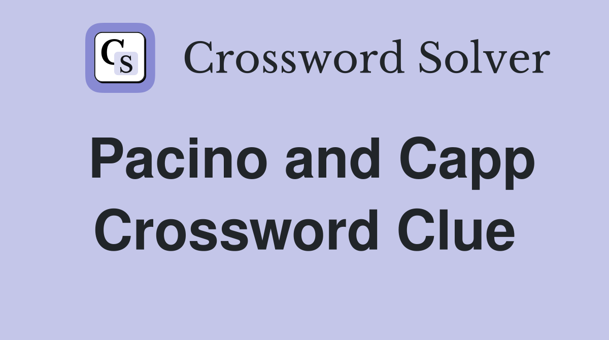 Pacino and Capp Crossword Clue
