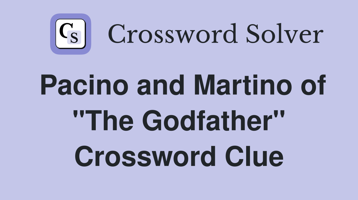 Pacino and Martino of "The Godfather" Crossword Clue