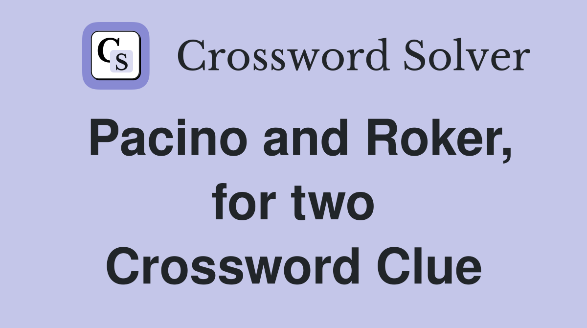 Pacino and Roker, for two Crossword Clue