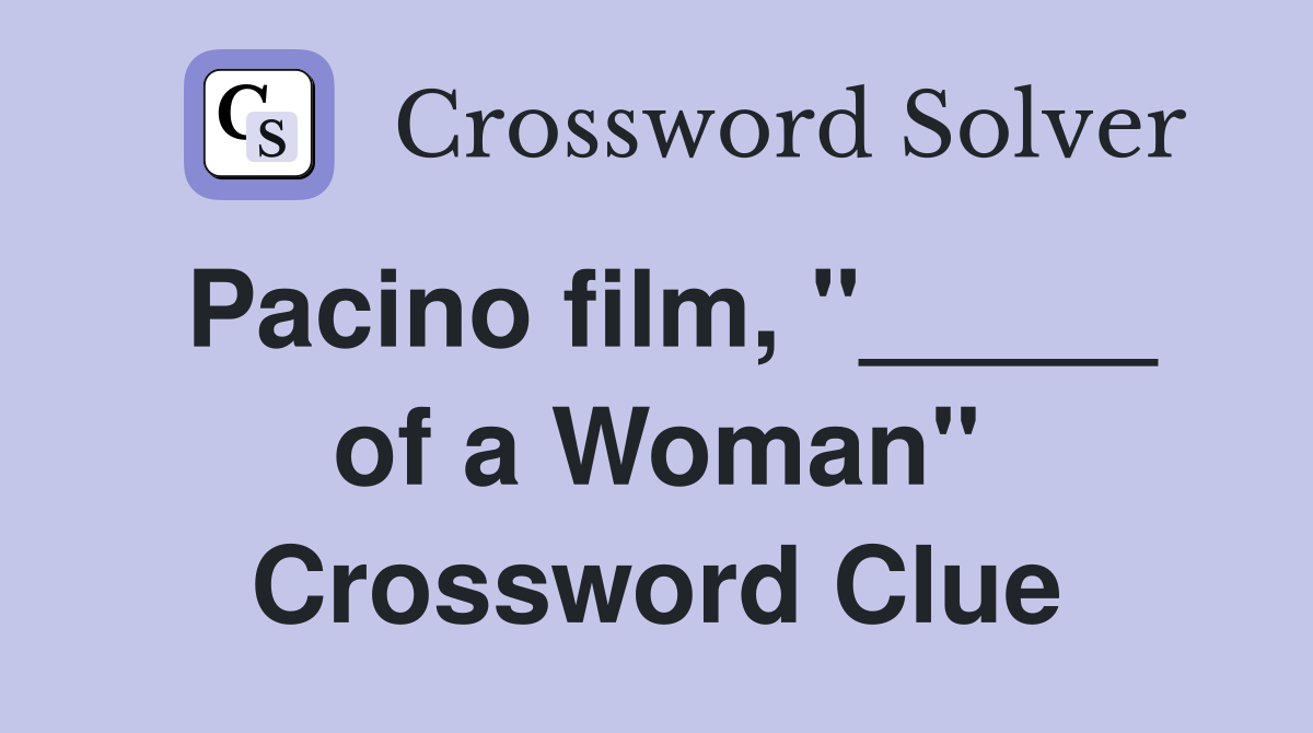 Pacino film, "_____ of a Woman" Crossword Clue