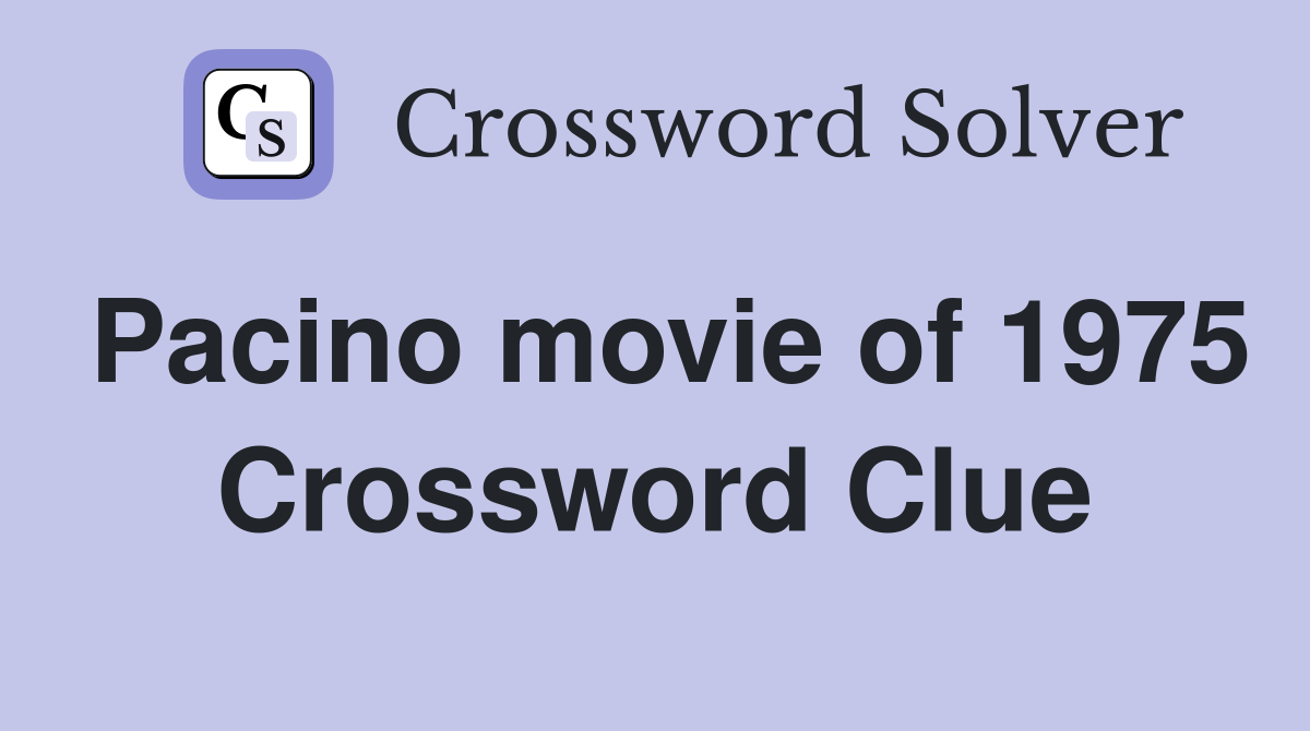 Pacino movie of 1975 Crossword Clue