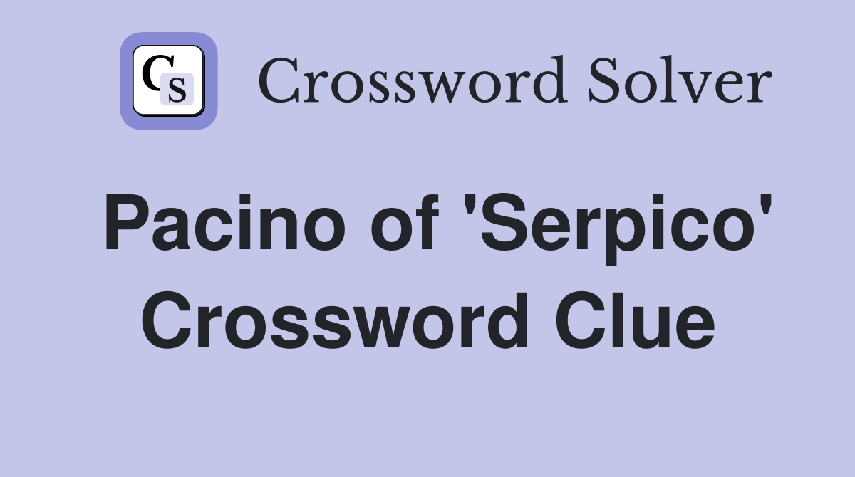 Pacino of 'Serpico' Crossword Clue