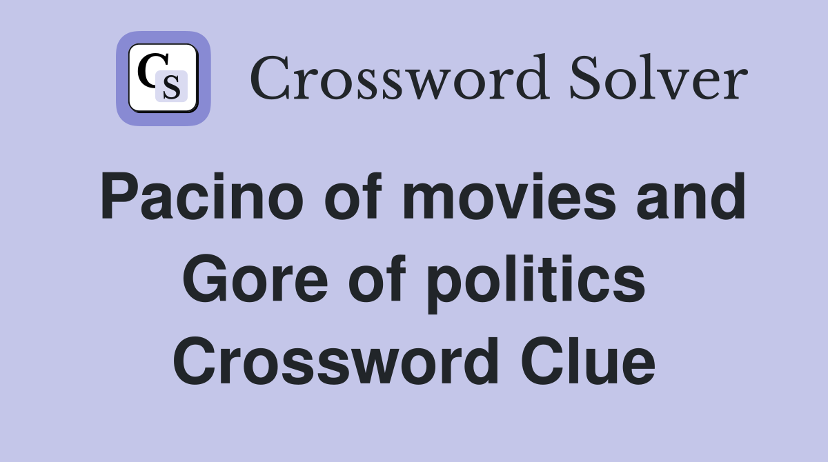Pacino of movies and Gore of politics Crossword Clue
