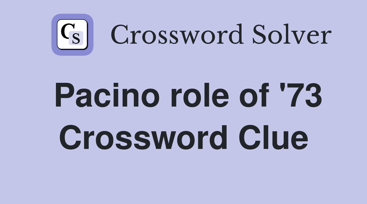 Pacino role of '73 Crossword Clue