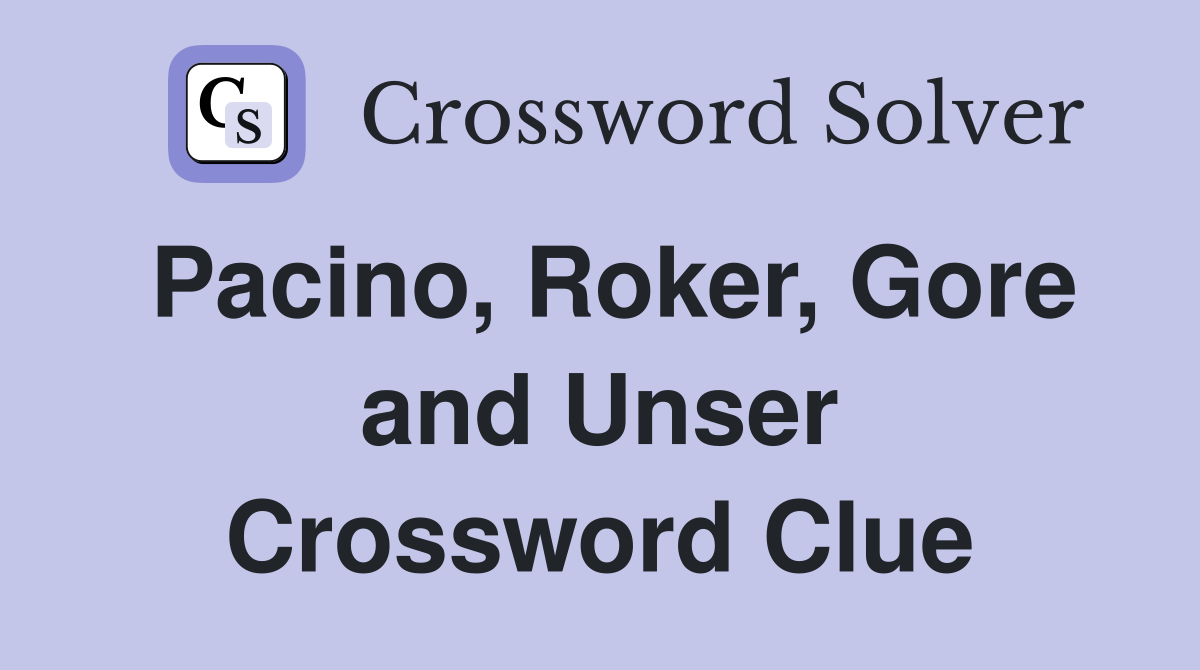 Pacino, Roker, Gore and Unser Crossword Clue