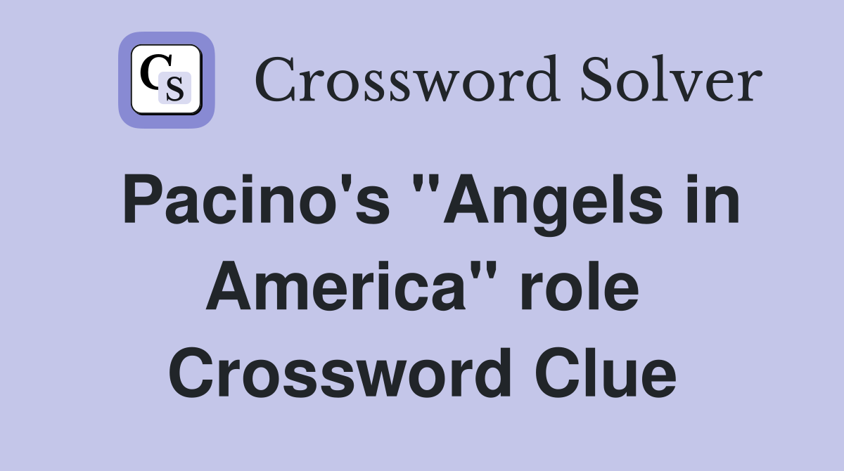 Pacino's "Angels in America" role Crossword Clue